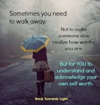 Image of a quote, sometimes you need to walk away....